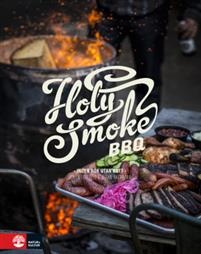 Holy Smoke BBQ : ingen rök utan kött - Johan Fritzell & Johan Åkerberg