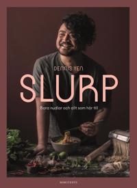 Slurp : Bara nudlar och allt som hör till av Dennis Yen