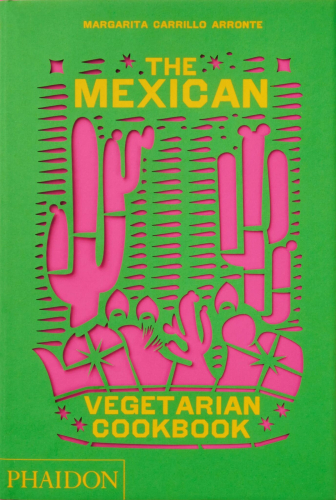 The Mexican Vegetarian Cookbook - Phaidon