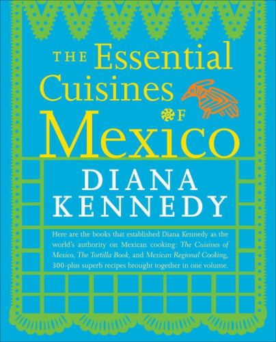 The Essential Cuisines of Mexico - Diana Kennedy