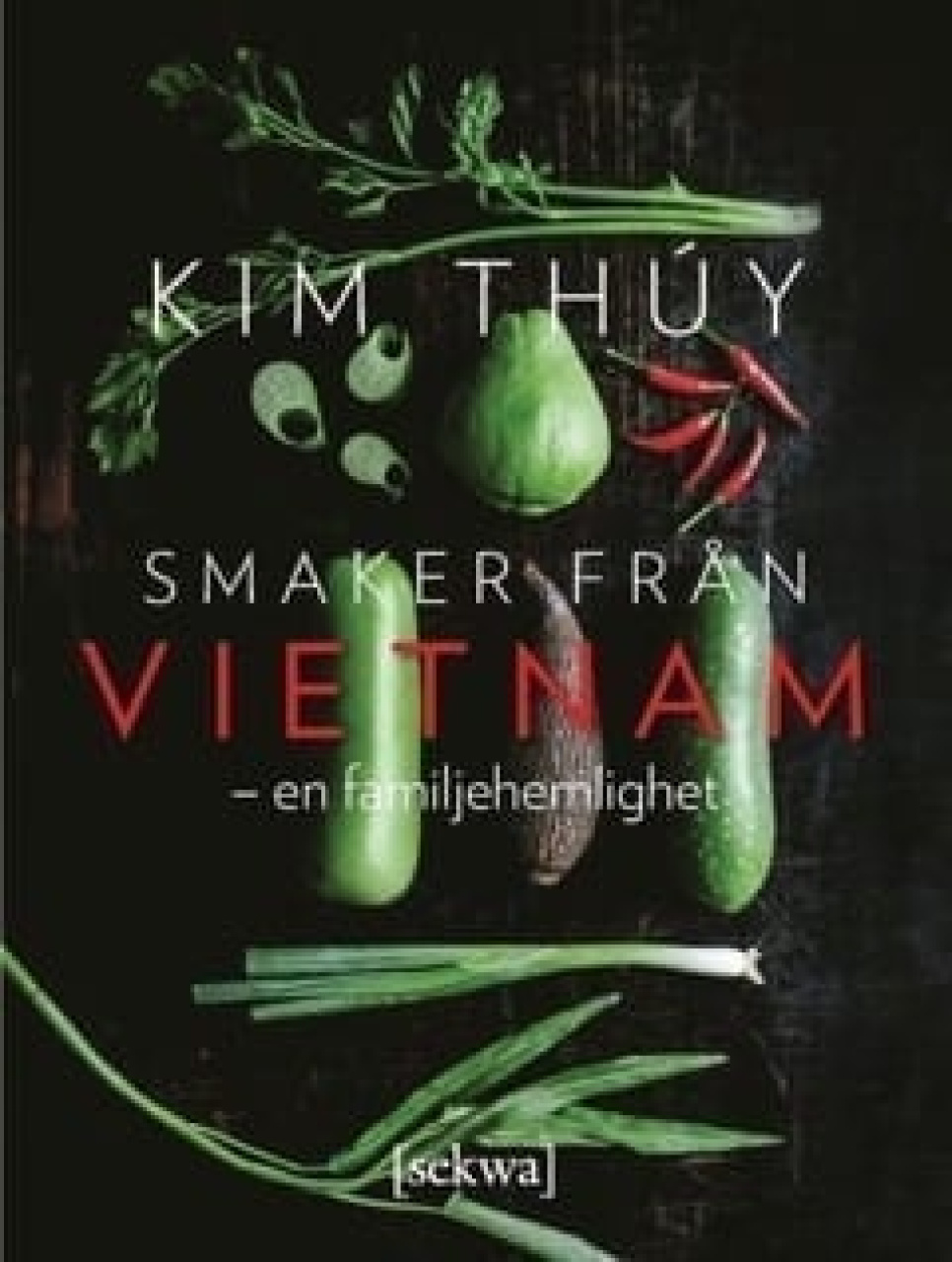 Smaker från Vietnam - en familjehemlighet - Kim Thuy in the group Cooking / Cookbooks / National & regional cuisines / Asia at KitchenLab (1355-18027)