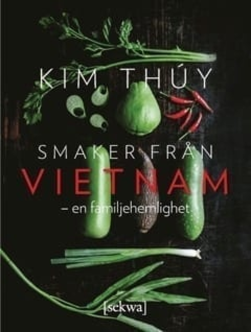 Smaker från Vietnam - en familjehemlighet - Kim Thuy in the group Cooking / Cookbooks / Asia at KitchenLab (1355-18027)