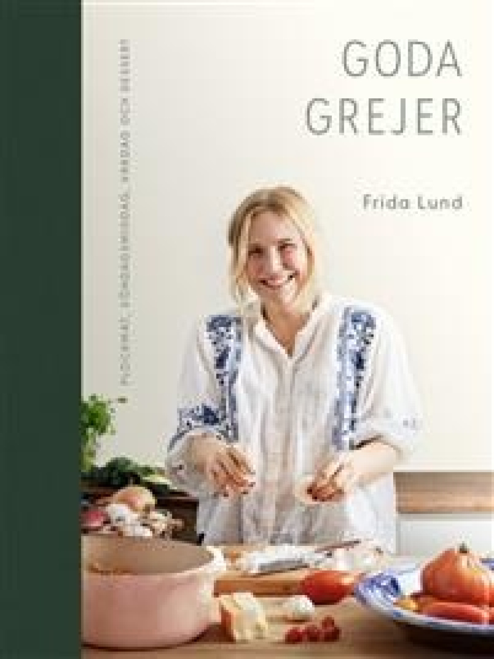 Goda grejer - Frida Lund in the group Cooking / Cookbooks / Kändiskockar & TV-program at KitchenLab (1355-23507)