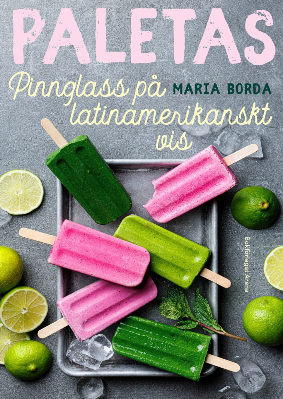 Paletas : pinnglass på latinamerikanskt vis - Maria Borda dans le groupe Cuisine / Livres de cuisine / Pain & Pâtisserie / Glaces & Desserts l\'adresse The Kitchen Lab (1355-32719)