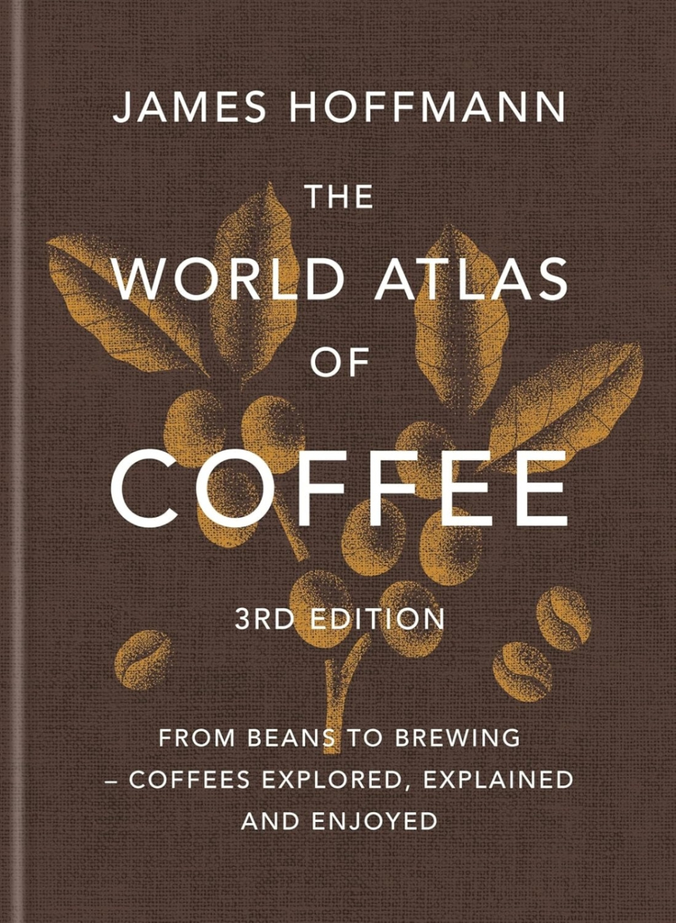 The World Atlas of Coffee, 3rd Edition - James Hoffmann in the group Cooking / Cookbooks / Drinks / Coffee & Tea at KitchenLab (1987-26266)